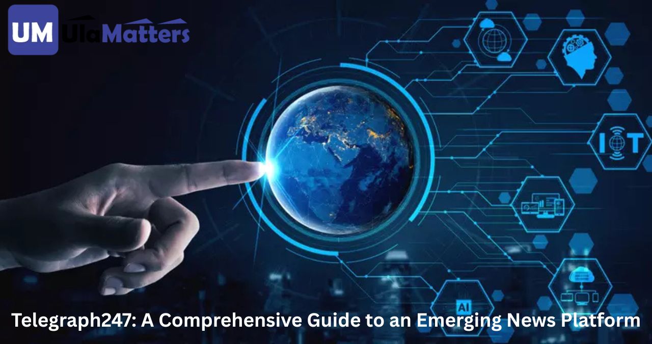Telegraph247: A Comprehensive Guide to an Emerging News Platform
