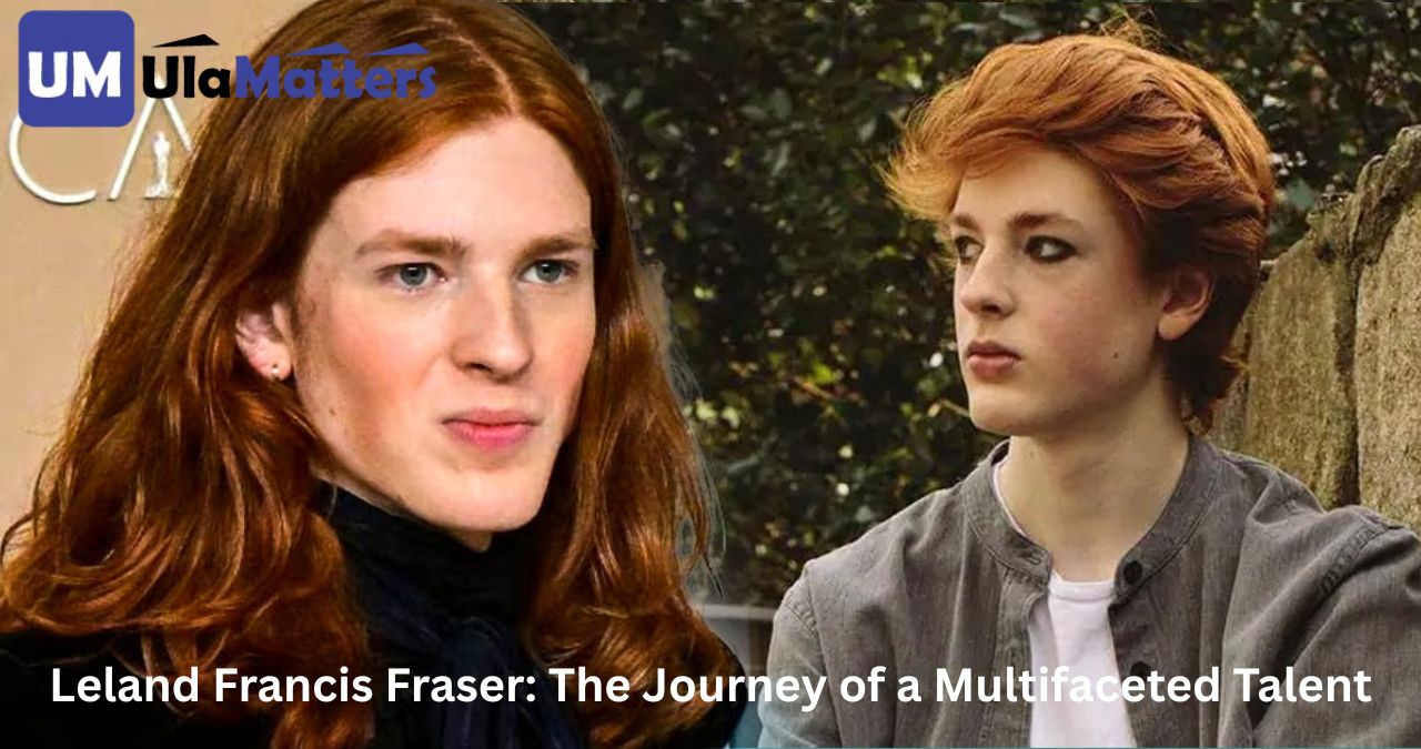 Leland Francis Fraser: The Journey of a Multifaceted Talent