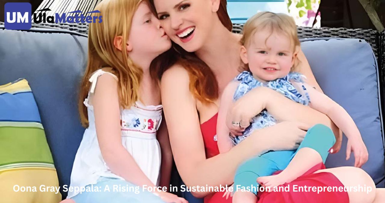 Oona Gray Seppala: A Rising Force in Sustainable Fashion and Entrepreneurship