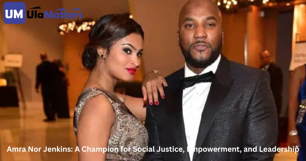 Amra Nor Jenkins: A Champion for Social Justice, Empowerment, and Leadership